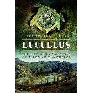 Lucullus: The Life and and Campaigns of a Roman Conqueror (ISBN: 9781473883611)
