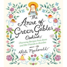 "The Anne of Green Gables Cookbook: Charming Recipes from Anne and Her Friends in Avonlea" - "" ("MacDonald Kate")(Pevná vazba)