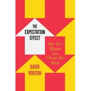 The Expectation Effect: How Your Mindset Can Change Your World | Robson, David (ISBN: 9781250827630)