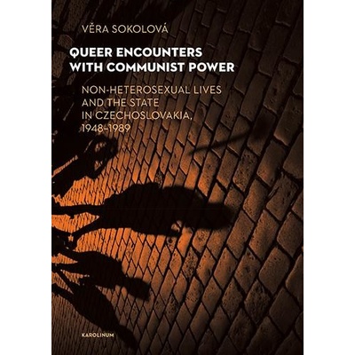 Queer Encounters with Communist Power - Věra Sokolová