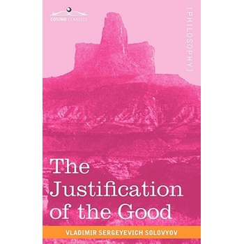 The Justification of the Good: An Essay on Moral Philosophy | Vladimir Sergeyevich Solovyov, Nathalie A. Duddington
