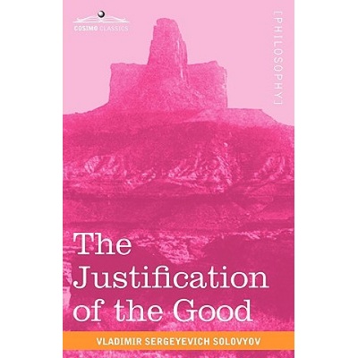 The Justification of the Good: An Essay on Moral Philosophy | Vladimir Sergeyevich Solovyov, Nathalie A. Duddington