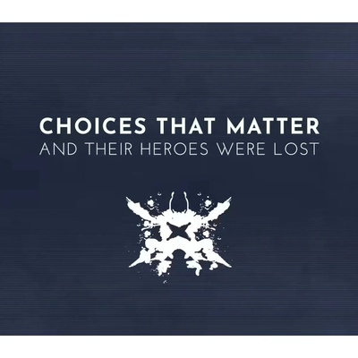 Choices That Matter: And Their Heroes Were Lost