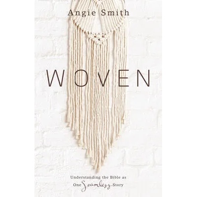 Woven: Understanding the Bible as One Seamless Story | Angie Smith
