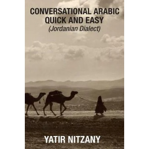 Conversational Arabic Quick and Easy: Jordanian Dialect, Jordanian Arabic, Levantine arabic colloquial | Yatir Nitzany (ISBN: 9781518704895)