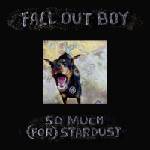 Fall Out Boy - So Much (For) Stardust (LP) (075678630699)