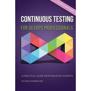Continuous Testing for DevOps Professionals: A Practical Guide From Industry Experts | Eran Kinsbruner (ISBN: 9781727132175)