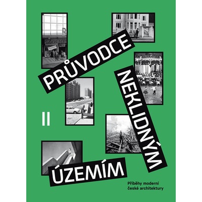 Průvodce neklidným územím II - Příběhy moderní české architektury