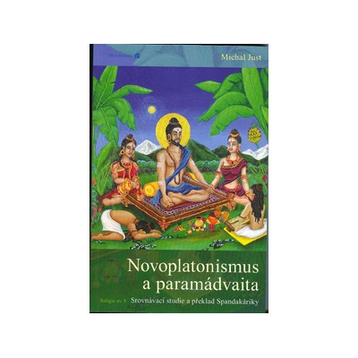 Novoplatonismus a paramádvaita. Srovnávací studie a překlad Spandakáriky