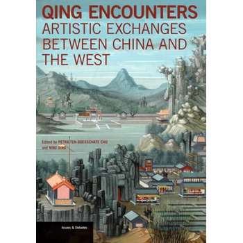 Qing Encounters - Artistic Exchanged between China and the West | Petra Ten-Doesschate Chu