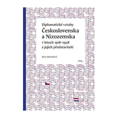 Diplomatické vztahy Československa a Nizozemska - v letech 1918–1948 a jejich představitelé - Sylva Sklenářová