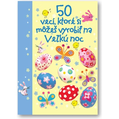 50 vecí, ktoré si môžeš vyrobiť na Veľkú noc