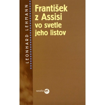František z Assisi vo svetle jeho listov - Leonhard Lehmann