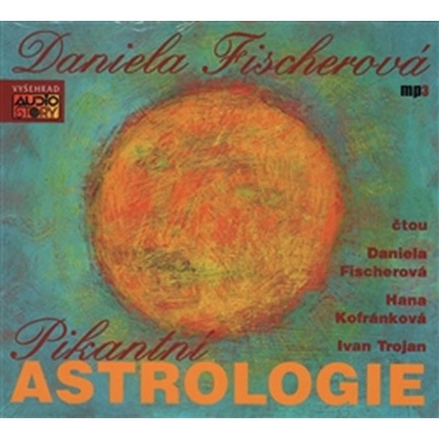 Pikantní astrologie Ivan Trojan; Daniela Fischerová; Hana Kofránková Méd