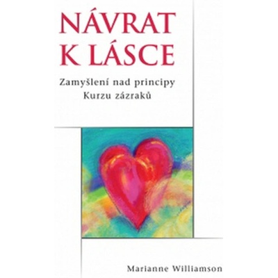 Návrat k lásce. Zamyšlení nad principy Kurzu zázraků - Marianne Williamson - Synergie