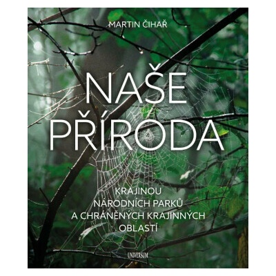 Naše příroda: Krajinou národních parků a CHKO - Martin Čihař