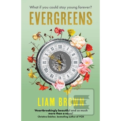 Evergreens: What If You Could Stay Young Forever? What If You Never Had to Grow Old? Brown Liam