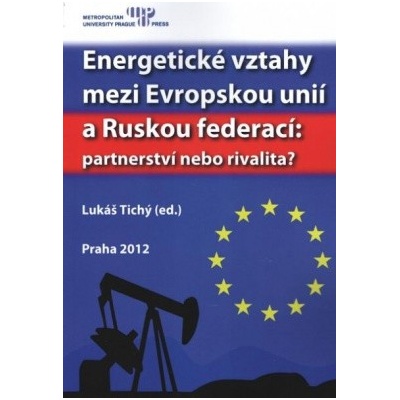 Energetické vztahy mezi Evropskou unií a Ruskou federací:partnerství nebo rivalita?