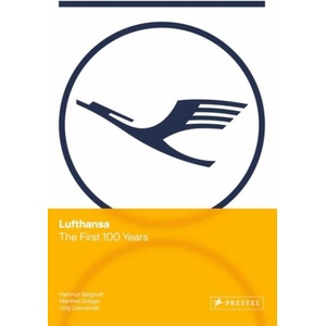 LUFTHANSA THE FIRST 100 YEARS | BERGHOFF HARTMUT (ISBN: 9783791393896)