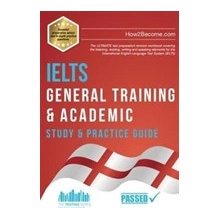 IELTS General Training & Academic Study & Practice Guide - The ULTIMATE test preparation revision workbook covering the listening, reading, writing and speaking elements for the International Engli