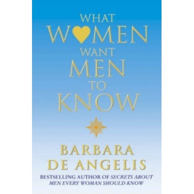 Harper Collins Publishers What Women Want Men To Know | Barbara De Angelis