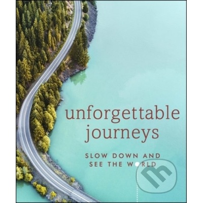 Unforgettable Journeys - Dorling Kindersley