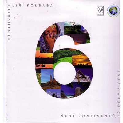 ŠEST KONTINENTŮ - PŘÍBĚHY Z CEST dotlač - Kolbaba Jiří
