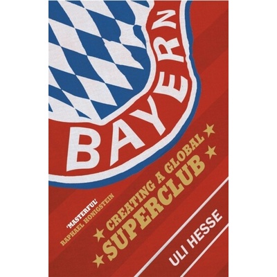 Bayern : Creating a Global Superclub Uli Hesse