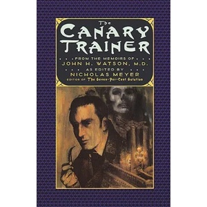 Canary Trainer - From the Memoirs of John H. Watson, M. D. | Nicholas Meyer, Nicholas Meyer (2003)
