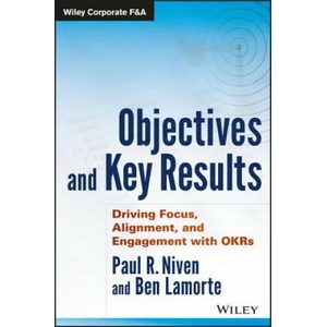 Objectives and Key Results - Driving Focus, Alignment, and Engagement with OKRs | Paul R. Niven, Ben Lamorte (ISBN: 9781119252399)