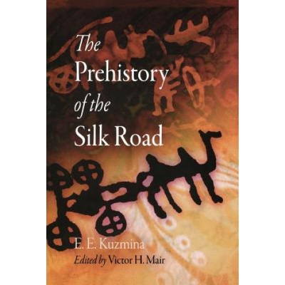 Prehistory of the Silk Road | E. E. Kuzmina