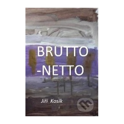 Brutto - Netto - Jiří Kosík