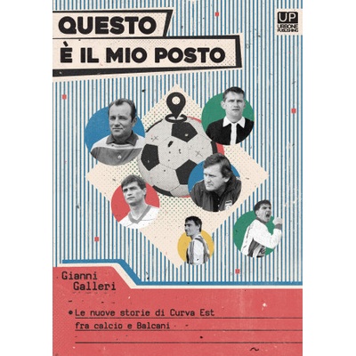 Questo è il mio posto. Le nuove storie di Curva est tra calcio e Balcani