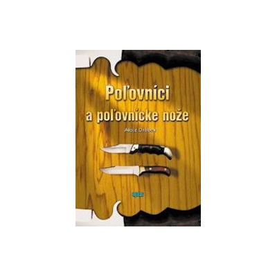 Poľovníci a poľovnícke nože - Alojz Drábek