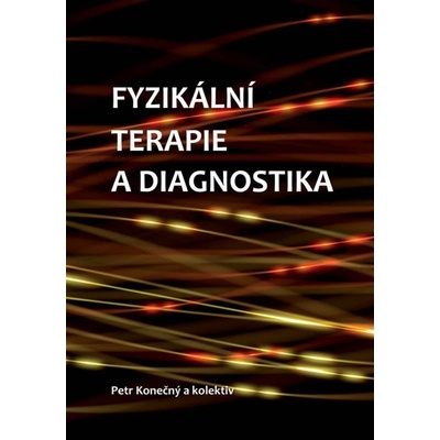 Fyzikální terapie a diagnostika - Petr Konečný, Jana Vyskotová, Barbora Kolářová, Peter Olšák, Gabriela Krejstová