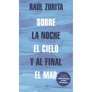 SOBRE LA NOCHE EL CIELO Y AL FINAL EL MAR | ZURITA, RAUL (2021)