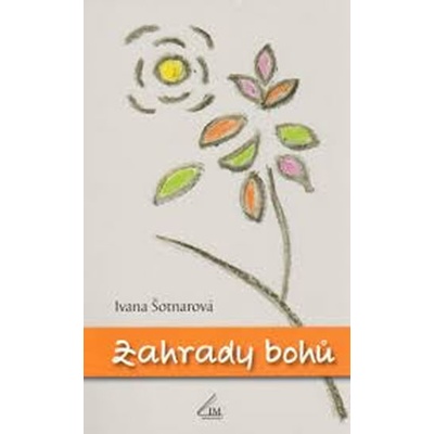 Zahrady bohů - Šotnarová Ivana
