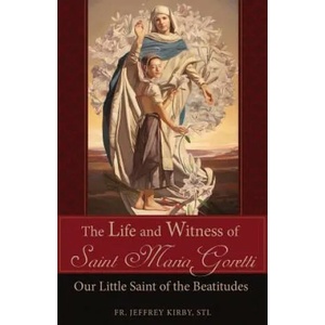 Life and Witness of Saint Maria Goretti | REV Fr Jeffrey Kirby (ISBN: 9781618907547)