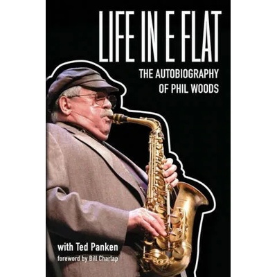 Life In E Flat - The Autobiography of Phil Woods | Bill Charlap, Ted Panken