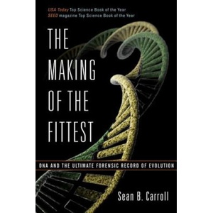 Making of the Fittest DNA and the Ultimate Forensic Record of Evolution | Sean B. Carroll (ISBN: 9780393330519)