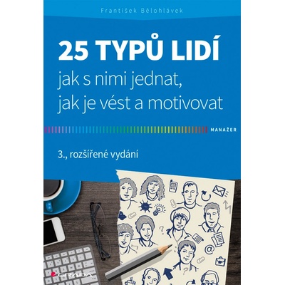 25 typů lidí - jak s nimi jednat, jak je vést a motivovat - Bělohlávek František