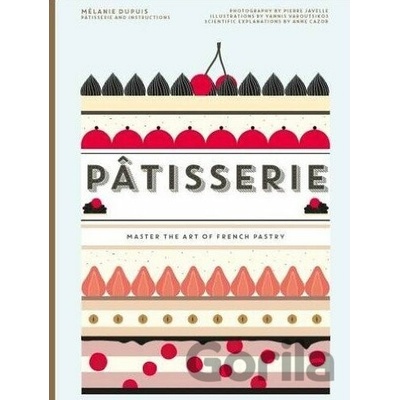 Patisserie: Master the Art of French Pastry - Melanie DuPuis, Anne Cazor