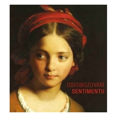 Osvobozování sentimentu - Podoby středoevropského romantiqsmu a biedermaieru - Hnojil Adam