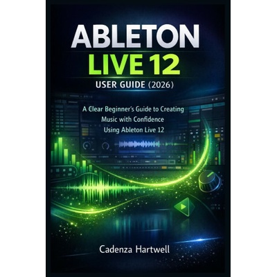 ABLETON LIVE 12 USER GUIDE (2026)