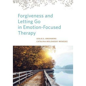 Forgiveness and Letting Go in Emotion-Focused Therapy | Catalina Woldarsky Meneses, Leslie S. Greenberg (ISBN: 9781433830570)