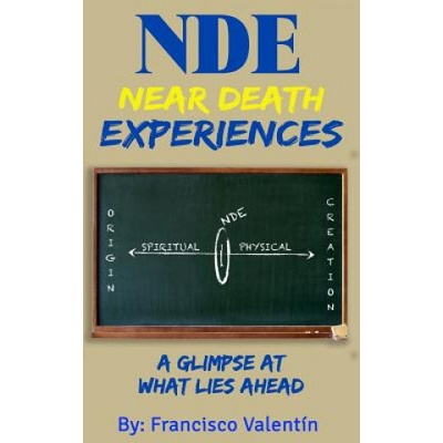 NDE Near Death Experiences: A glimpse at what lies ahead | Francisco Valentin
