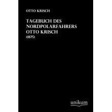 Tagebuch des Nordpolarfahrers Otto Krisch