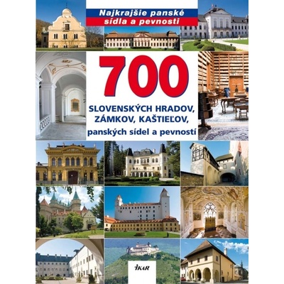 700 slovenských hradov, zámkov, kaštieľov, panských sídel a pevností