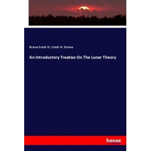 Introductory Treatise On The Lunar Theory | Ernet W. Brown (ISBN: 9783348011198)