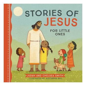 Stories of Jesus for Little Ones | Chelsea Smith, Alexandra Ball